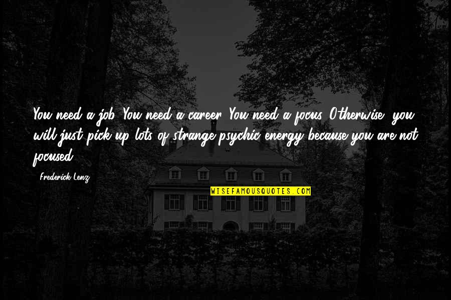 You Need Not Quotes By Frederick Lenz: You need a job. You need a career.