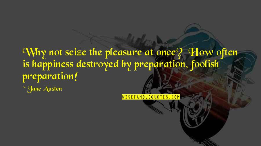 You Need Peace To Sleep Quotes By Jane Austen: Why not seize the pleasure at once? How You Need Peace To Sleep Quotes By Jane Austen: Why not seize the pleasure at once? How