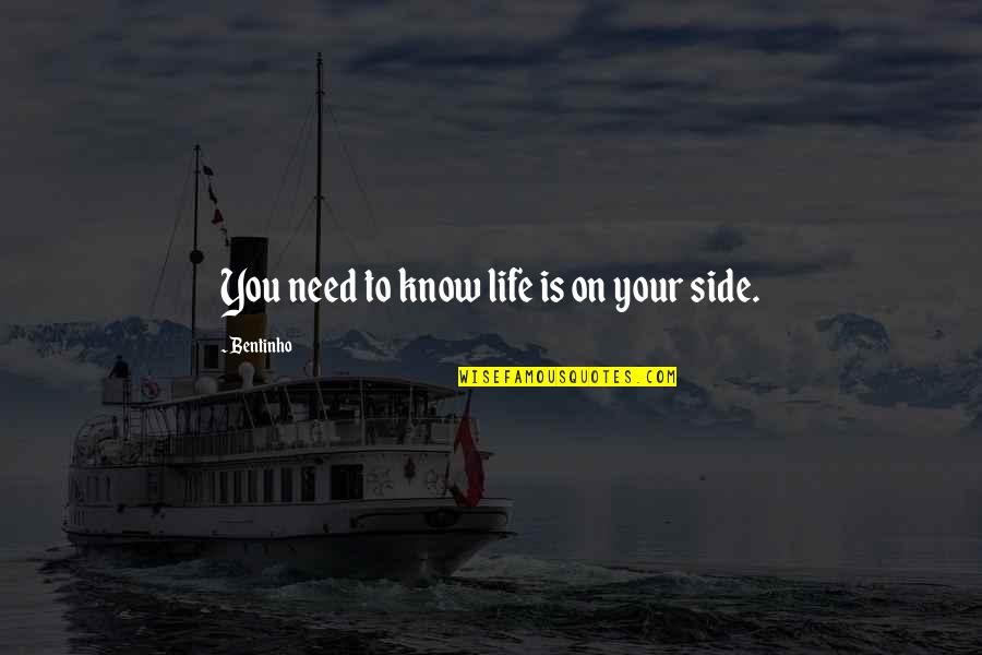 You Need To Know Quotes By Bentinho: You need to know life is on your