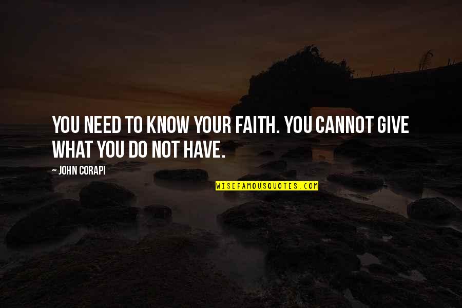 You Need To Know Quotes By John Corapi: You need to know your faith. You cannot