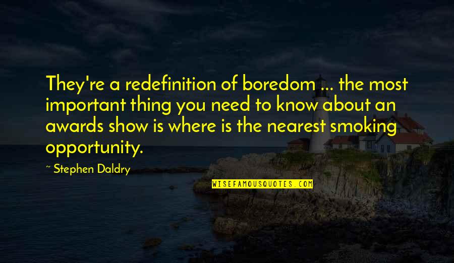 You Need To Know Quotes By Stephen Daldry: They're a redefinition of boredom ... the most