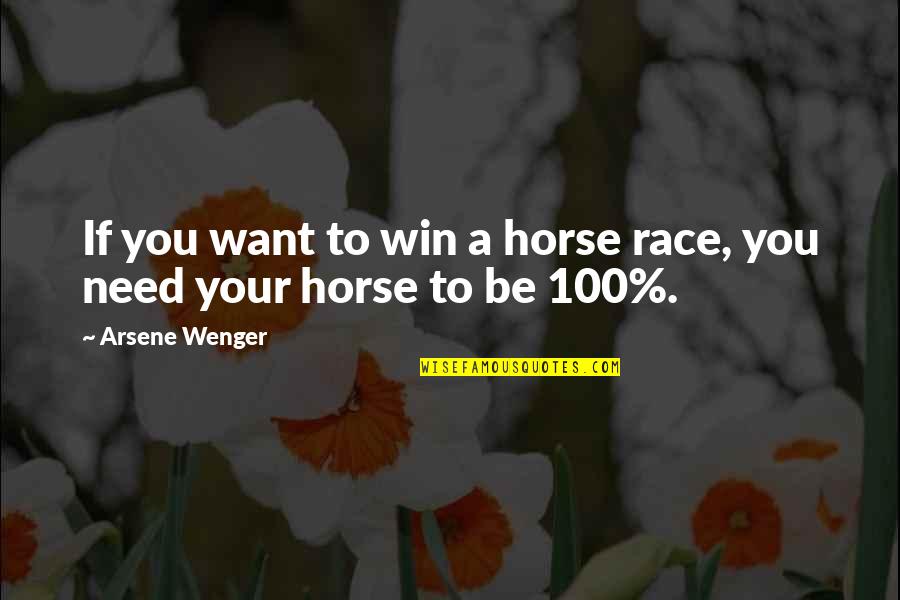 You Need To Quotes By Arsene Wenger: If you want to win a horse race,