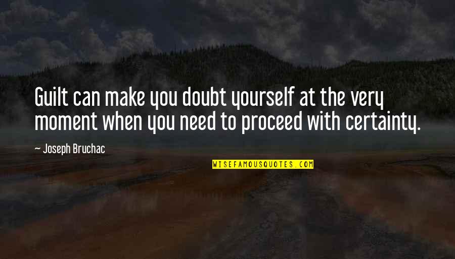 You Need To Quotes By Joseph Bruchac: Guilt can make you doubt yourself at the