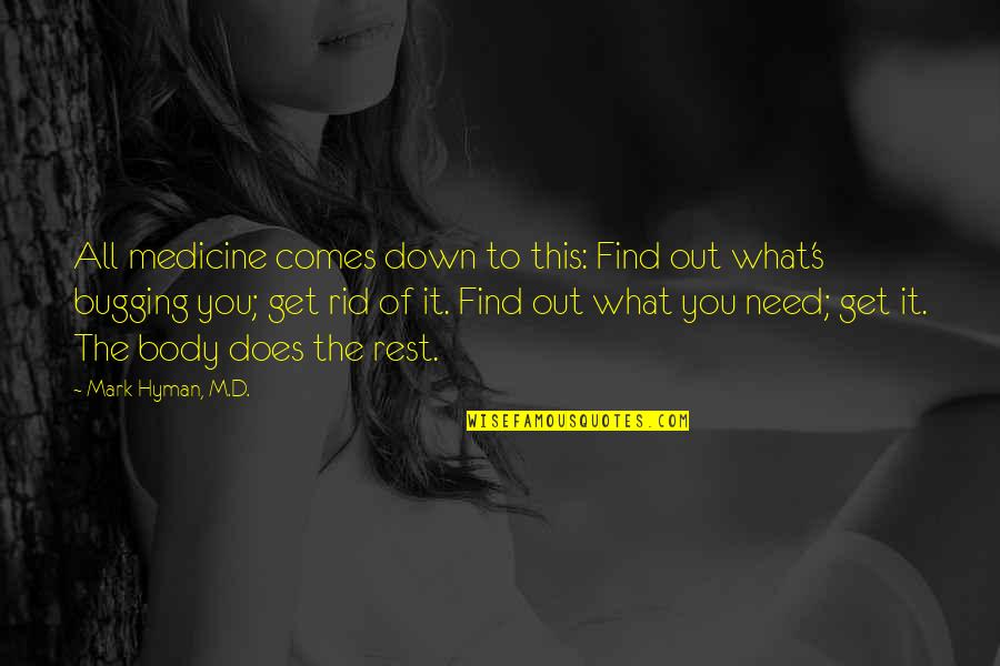 You Need To Rest Quotes By Mark Hyman, M.D.: All medicine comes down to this: Find out