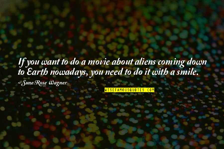 You Need To Smile Quotes By Sune Rose Wagner: If you want to do a movie about
