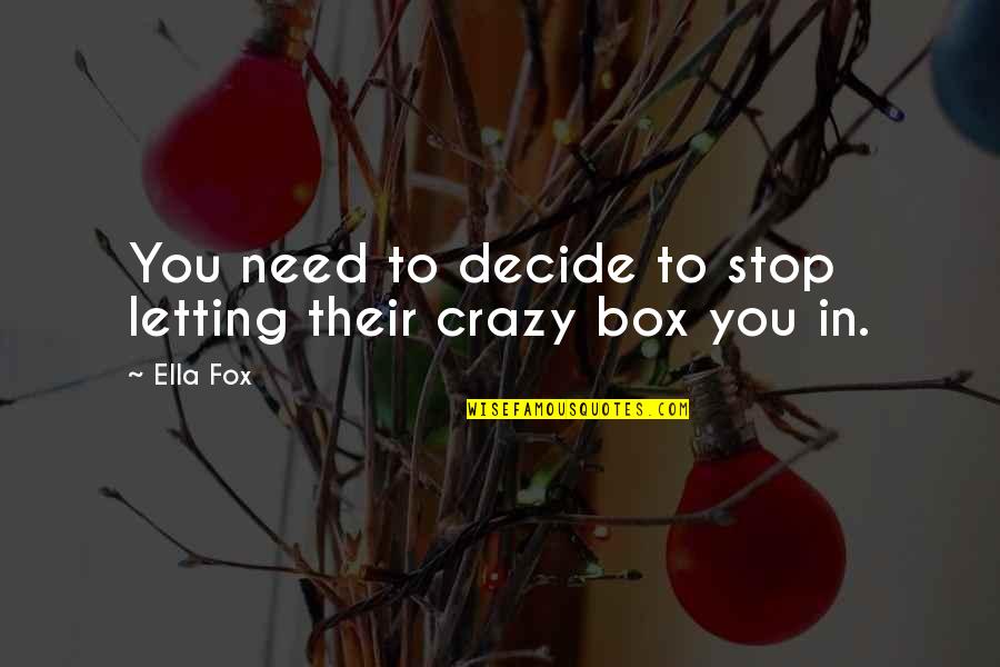 You Need To Stop Quotes By Ella Fox: You need to decide to stop letting their