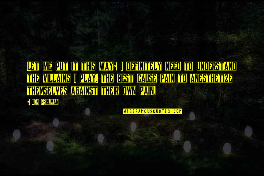 You Need To Understand Me Quotes By Ron Perlman: Let me put it this way: I definitely