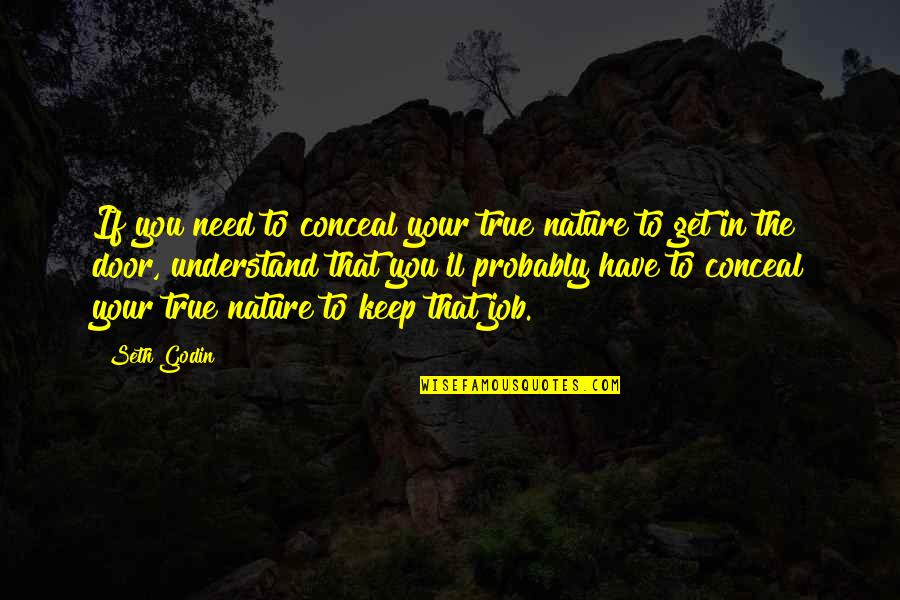You Need To Understand Quotes By Seth Godin: If you need to conceal your true nature