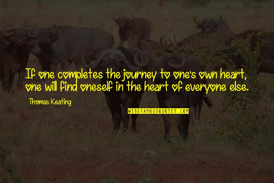 You Need Zero Degrees To Own A Biz Quotes By Thomas Keating: If one completes the journey to one's own You Need Zero Degrees To Own A Biz Quotes By Thomas Keating: If one completes the journey to one's own