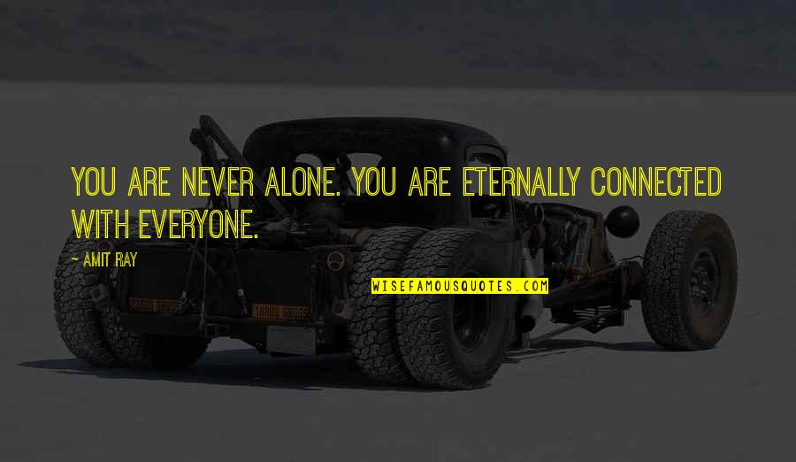 You Never Alone Quotes By Amit Ray: You are never alone. You are eternally connected