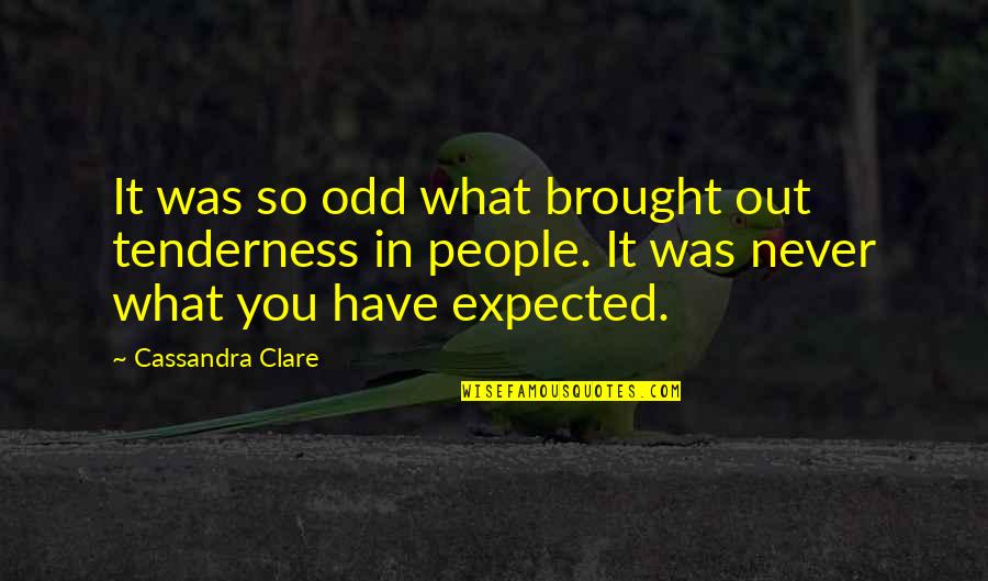 You Never Alone Quotes By Cassandra Clare: It was so odd what brought out tenderness You Never Alone Quotes By Cassandra Clare: It was so odd what brought out tenderness