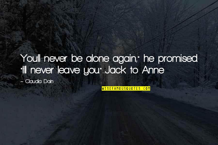 You Never Alone Quotes By Claudia Dain: You'll never be alone again," he promised. "I'll