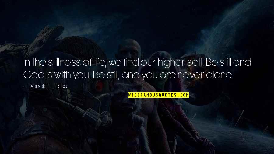 You Never Alone Quotes By Donald L. Hicks: In the stillness of life, we find our You Never Alone Quotes By Donald L. Hicks: In the stillness of life, we find our