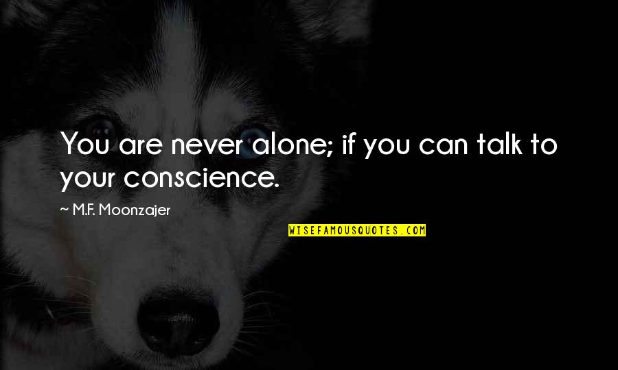 You Never Alone Quotes By M.F. Moonzajer: You are never alone; if you can talk You Never Alone Quotes By M.F. Moonzajer: You are never alone; if you can talk