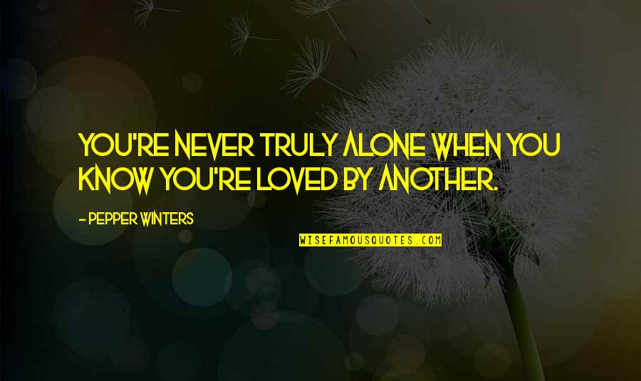 You Never Alone Quotes By Pepper Winters: You're never truly alone when you know you're You Never Alone Quotes By Pepper Winters: You're never truly alone when you know you're