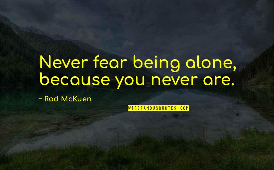 You Never Alone Quotes By Rod McKuen: Never fear being alone, because you never are. You Never Alone Quotes By Rod McKuen: Never fear being alone, because you never are.