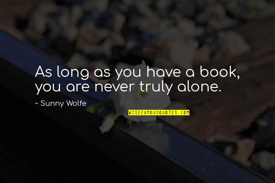 You Never Alone Quotes By Sunny Wolfe: As long as you have a book, you
