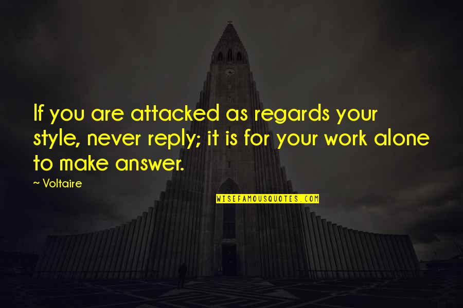 You Never Alone Quotes By Voltaire: If you are attacked as regards your style, You Never Alone Quotes By Voltaire: If you are attacked as regards your style,