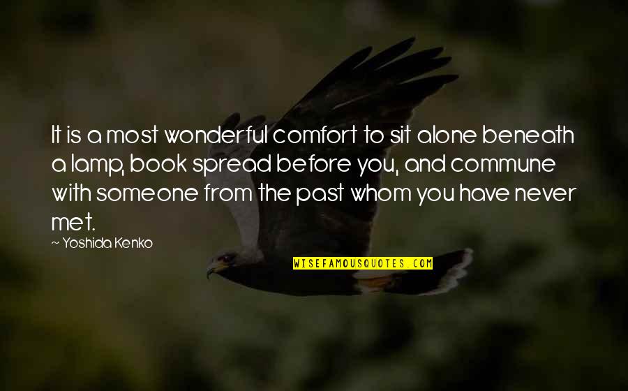 You Never Alone Quotes By Yoshida Kenko: It is a most wonderful comfort to sit