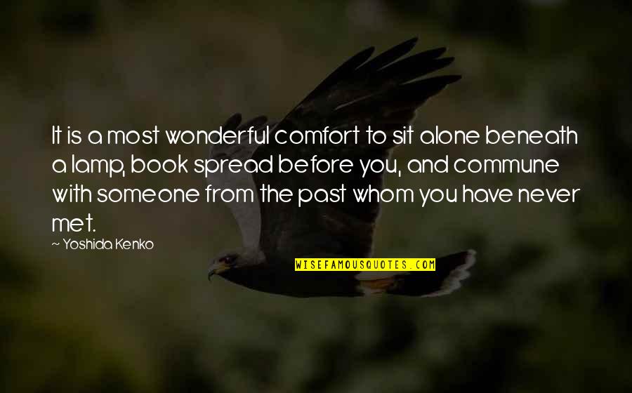 You Never Alone Quotes By Yoshida Kenko: It is a most wonderful comfort to sit You Never Alone Quotes By Yoshida Kenko: It is a most wonderful comfort to sit