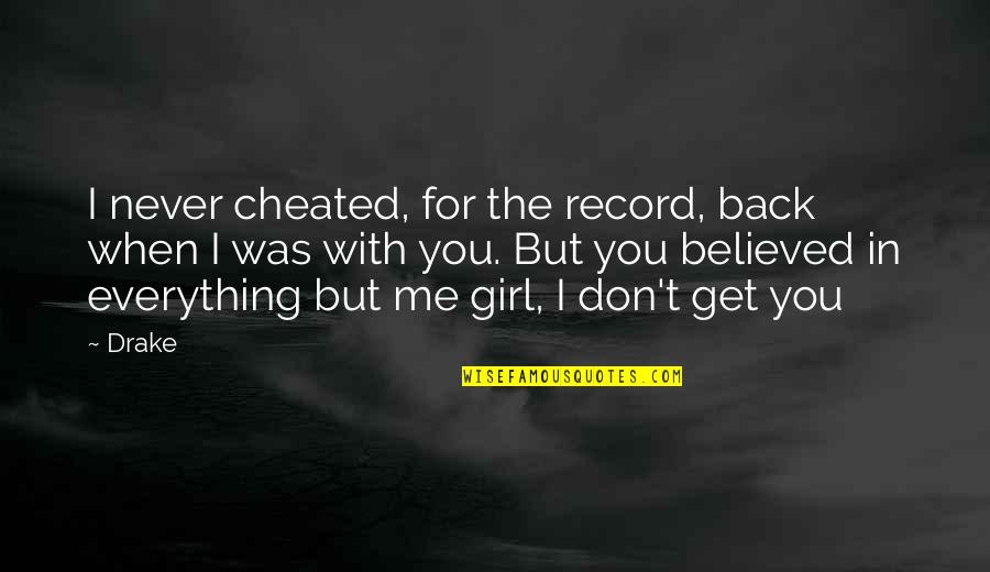 You Never Believed Me Quotes By Drake: I never cheated, for the record, back when You Never Believed Me Quotes By Drake: I never cheated, for the record, back when
