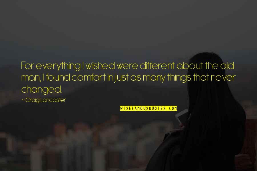 You Never Changed Quotes By Craig Lancaster: For everything I wished were different about the
