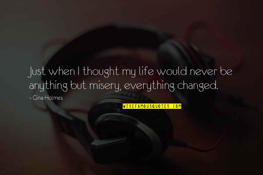 You Never Changed Quotes By Gina Holmes: Just when I thought my life would never