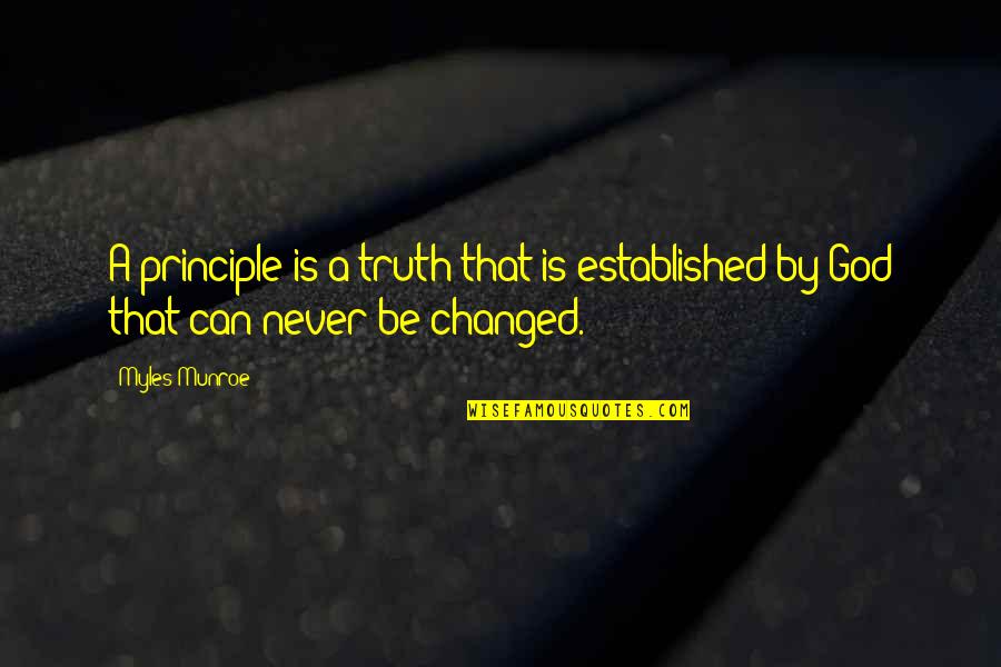 You Never Changed Quotes By Myles Munroe: A principle is a truth that is established