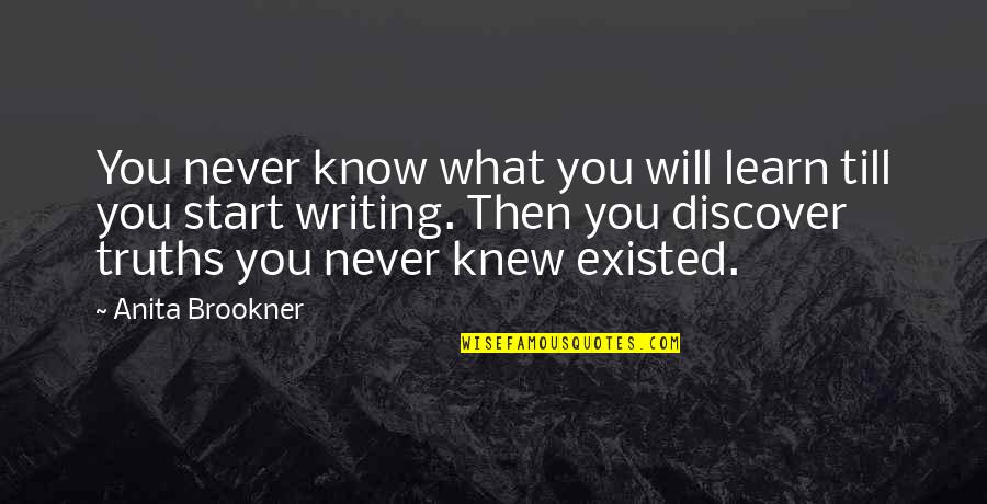 You Never Existed Quotes By Anita Brookner: You never know what you will learn till