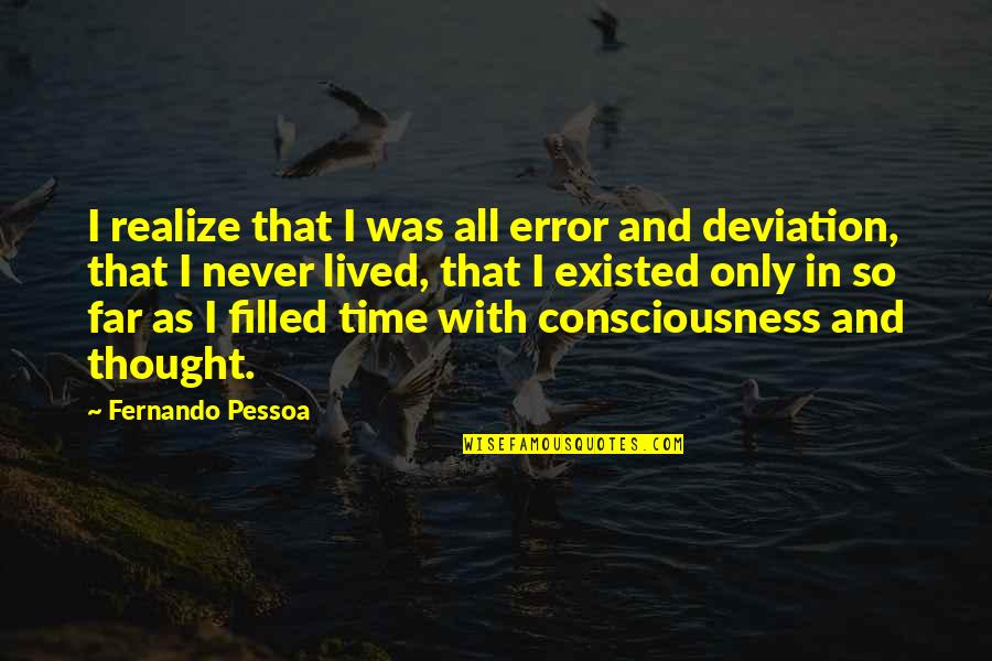 You Never Existed Quotes By Fernando Pessoa: I realize that I was all error and