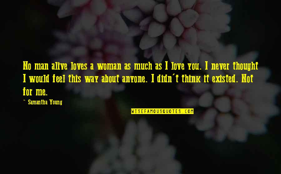 You Never Existed Quotes By Samantha Young: No man alive loves a woman as much
