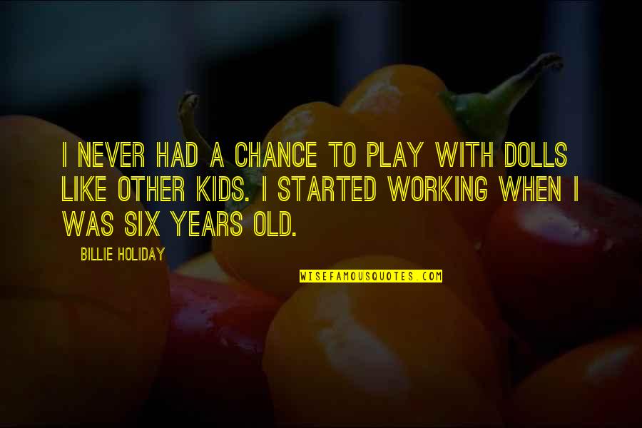 You Never Had A Chance Quotes By Billie Holiday: I never had a chance to play with You Never Had A Chance Quotes By Billie Holiday: I never had a chance to play with