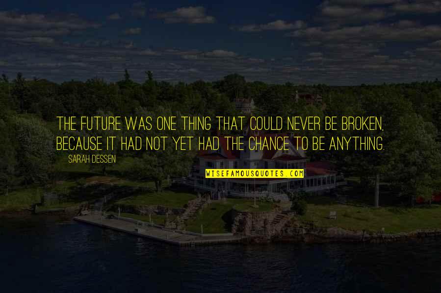 You Never Had A Chance Quotes By Sarah Dessen: The future was one thing that could never