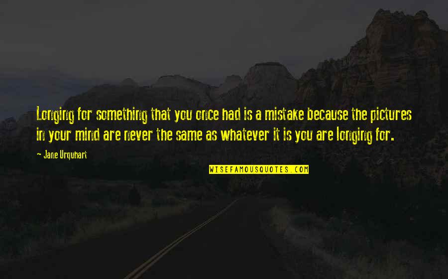 You Never Had Quotes By Jane Urquhart: Longing for something that you once had is You Never Had Quotes By Jane Urquhart: Longing for something that you once had is