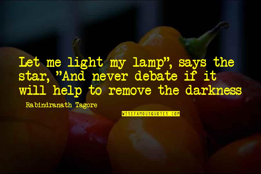 You Never Help Me Quotes By Rabindranath Tagore: Let me light my lamp", says the star,
