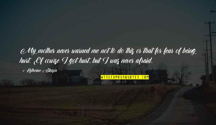 You Never Hurt Me Quotes By Katherine Stinson: My mother never warned me not to do You Never Hurt Me Quotes By Katherine Stinson: My mother never warned me not to do