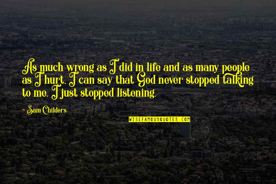 You Never Hurt Me Quotes By Sam Childers: As much wrong as I did in life You Never Hurt Me Quotes By Sam Childers: As much wrong as I did in life