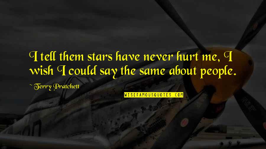 You Never Hurt Me Quotes By Terry Pratchett: I tell them stars have never hurt me,