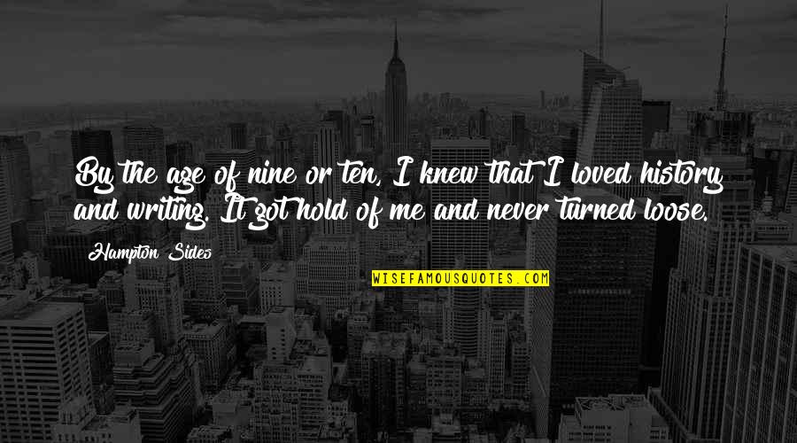 You Never Knew Me Quotes By Hampton Sides: By the age of nine or ten, I You Never Knew Me Quotes By Hampton Sides: By the age of nine or ten, I