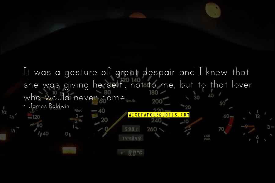 You Never Knew Me Quotes By James Baldwin: It was a gesture of great despair and You Never Knew Me Quotes By James Baldwin: It was a gesture of great despair and