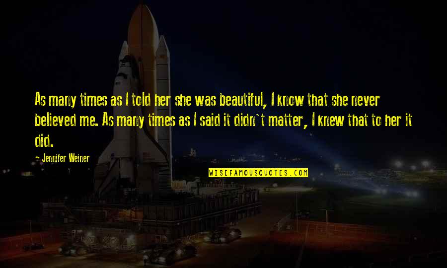 You Never Knew Me Quotes By Jennifer Weiner: As many times as I told her she You Never Knew Me Quotes By Jennifer Weiner: As many times as I told her she