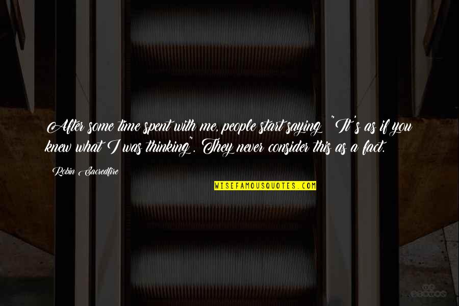 You Never Knew Me Quotes By Robin Sacredfire: After some time spent with me, people start You Never Knew Me Quotes By Robin Sacredfire: After some time spent with me, people start