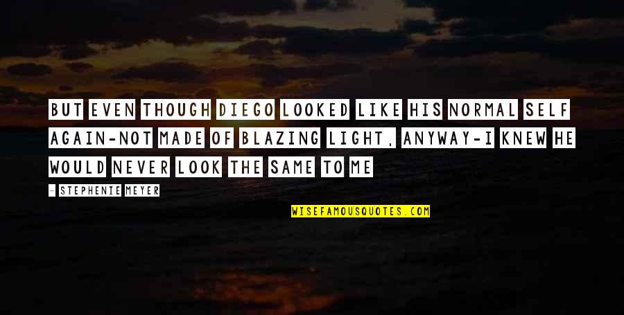 You Never Knew Me Quotes By Stephenie Meyer: But even though Diego looked like his normal You Never Knew Me Quotes By Stephenie Meyer: But even though Diego looked like his normal