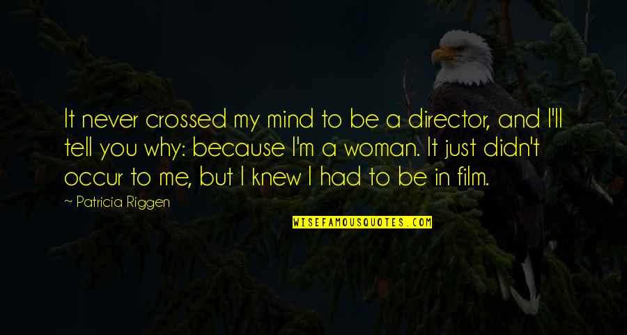 You Never Knew Quotes By Patricia Riggen: It never crossed my mind to be a