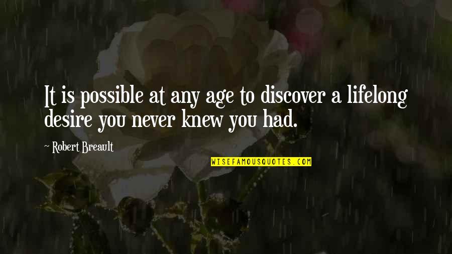 You Never Knew Quotes By Robert Breault: It is possible at any age to discover