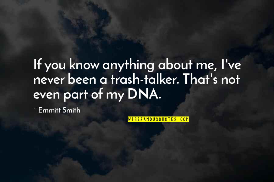 You Never Know Me Quotes By Emmitt Smith: If you know anything about me, I've never