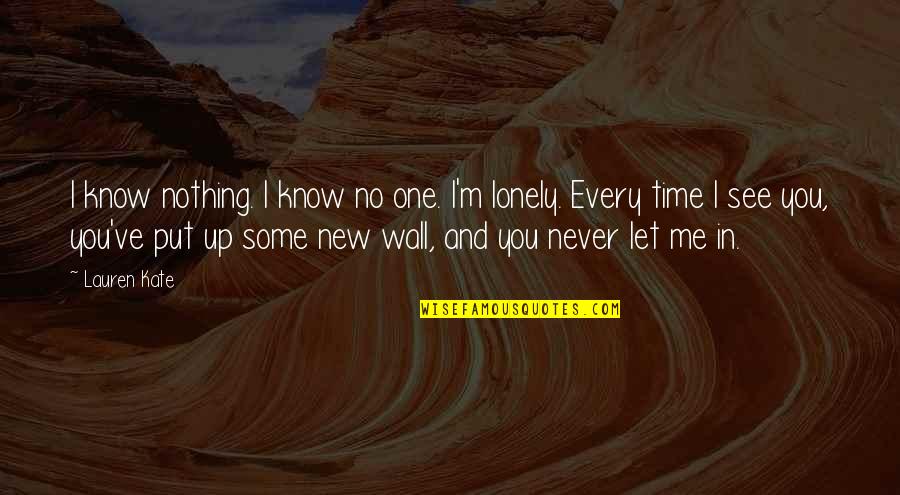 You Never Know Me Quotes By Lauren Kate: I know nothing. I know no one. I'm