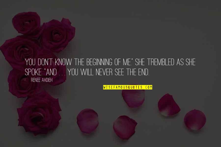 You Never Know Me Quotes By Renee Ahdieh: You don't know the beginning of me." She