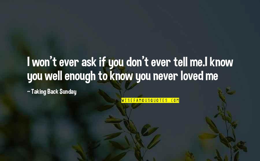 You Never Know Me Quotes By Taking Back Sunday: I won't ever ask if you don't ever