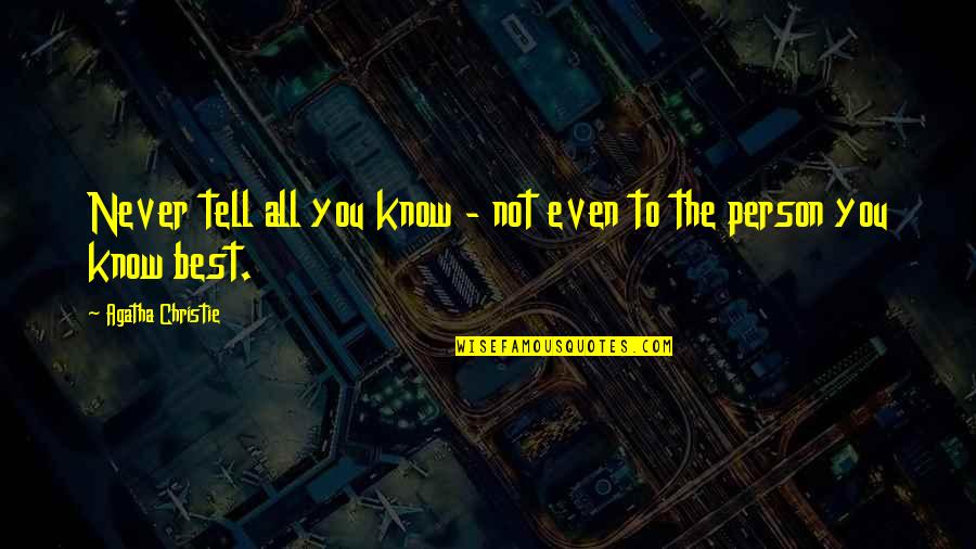 You Never Know Person Quotes By Agatha Christie: Never tell all you know - not even